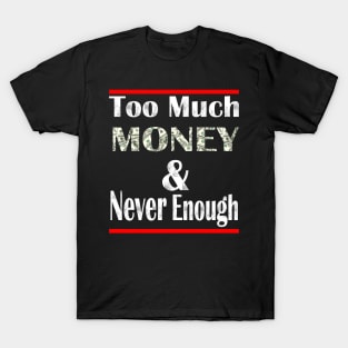 Too much Money and never enough T-Shirt